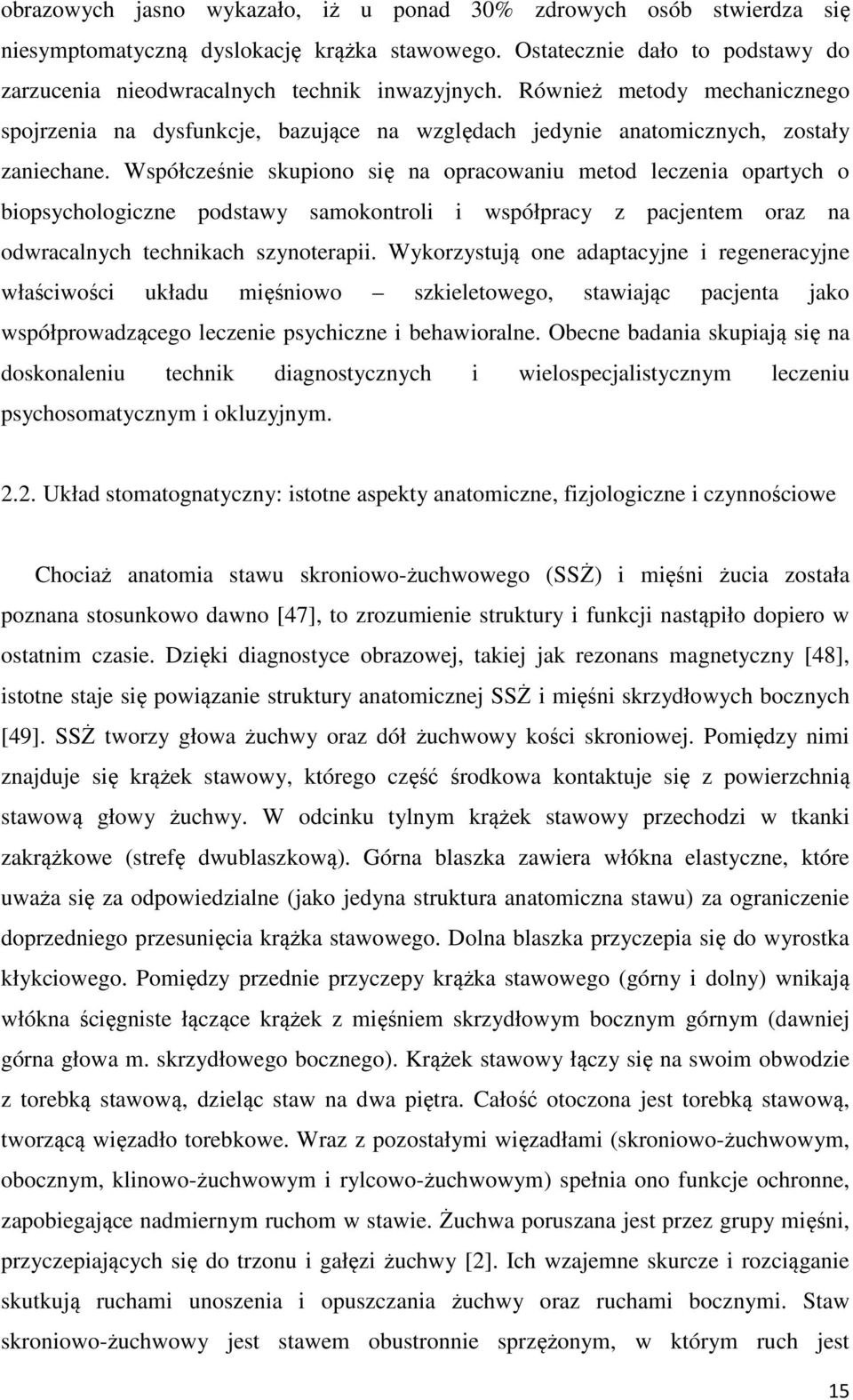 Współcześnie skupiono się na opracowaniu metod leczenia opartych o biopsychologiczne podstawy samokontroli i współpracy z pacjentem oraz na odwracalnych technikach szynoterapii.