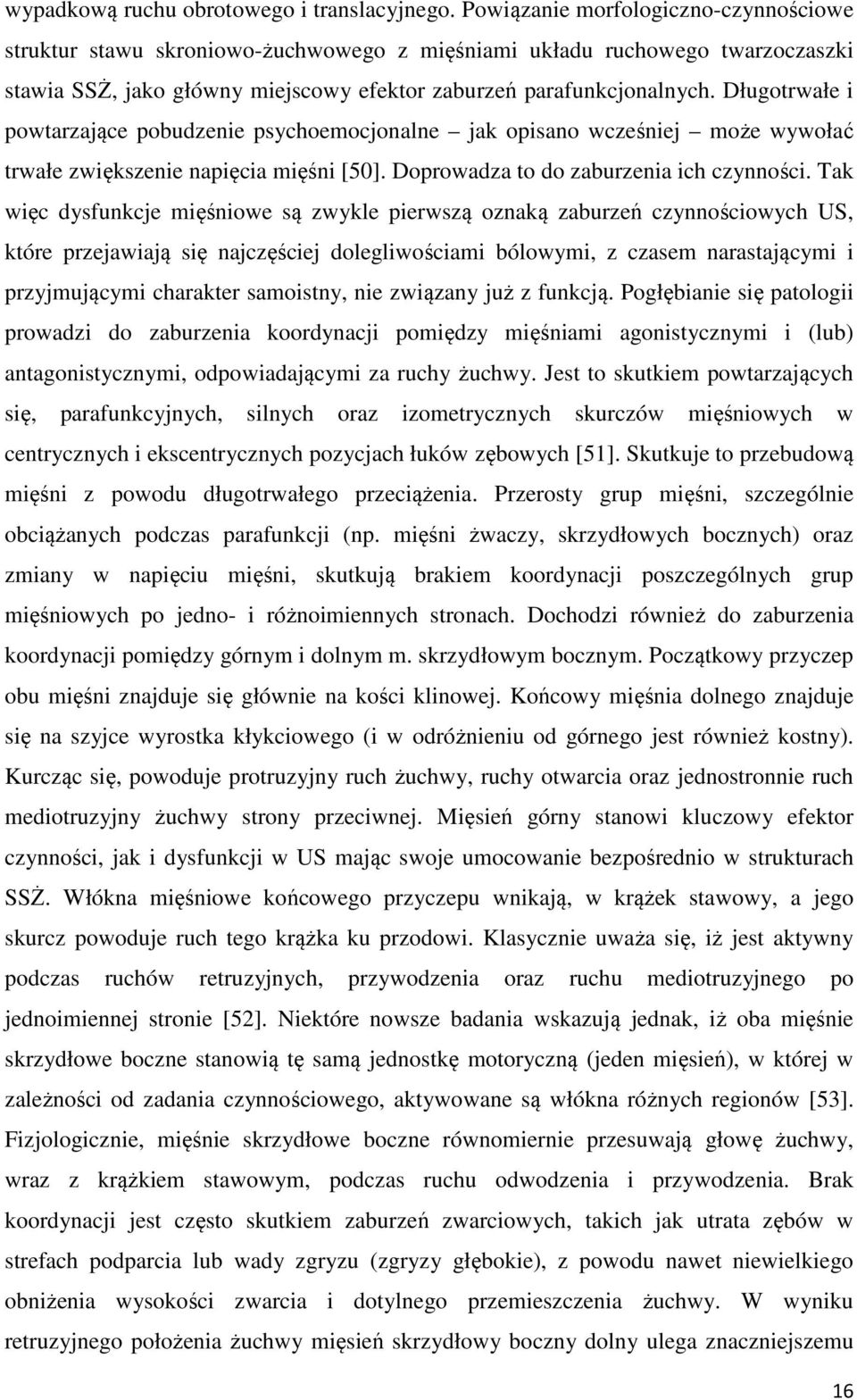Długotrwałe i powtarzające pobudzenie psychoemocjonalne jak opisano wcześniej może wywołać trwałe zwiększenie napięcia mięśni [50]. Doprowadza to do zaburzenia ich czynności.