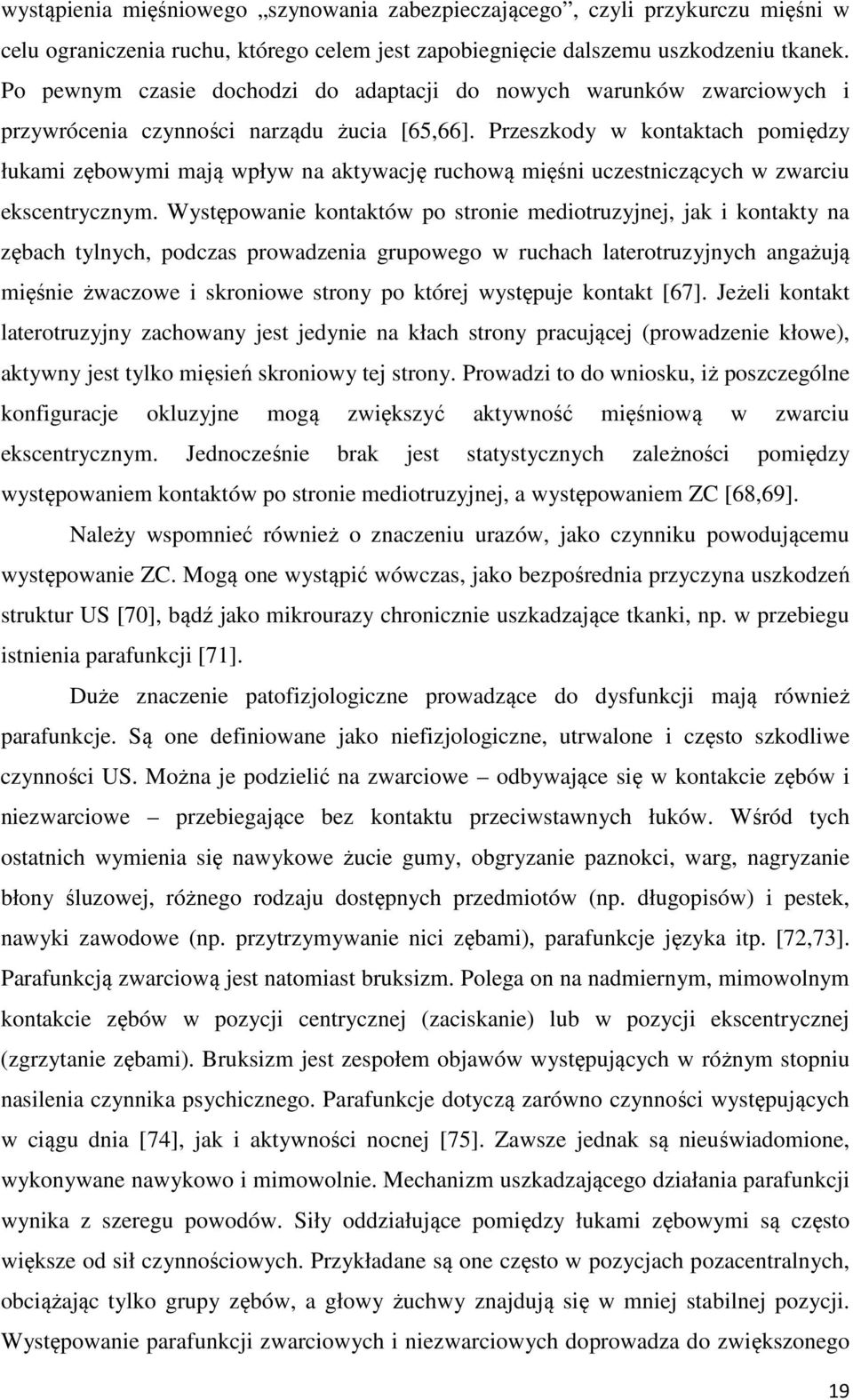 Przeszkody w kontaktach pomiędzy łukami zębowymi mają wpływ na aktywację ruchową mięśni uczestniczących w zwarciu ekscentrycznym.