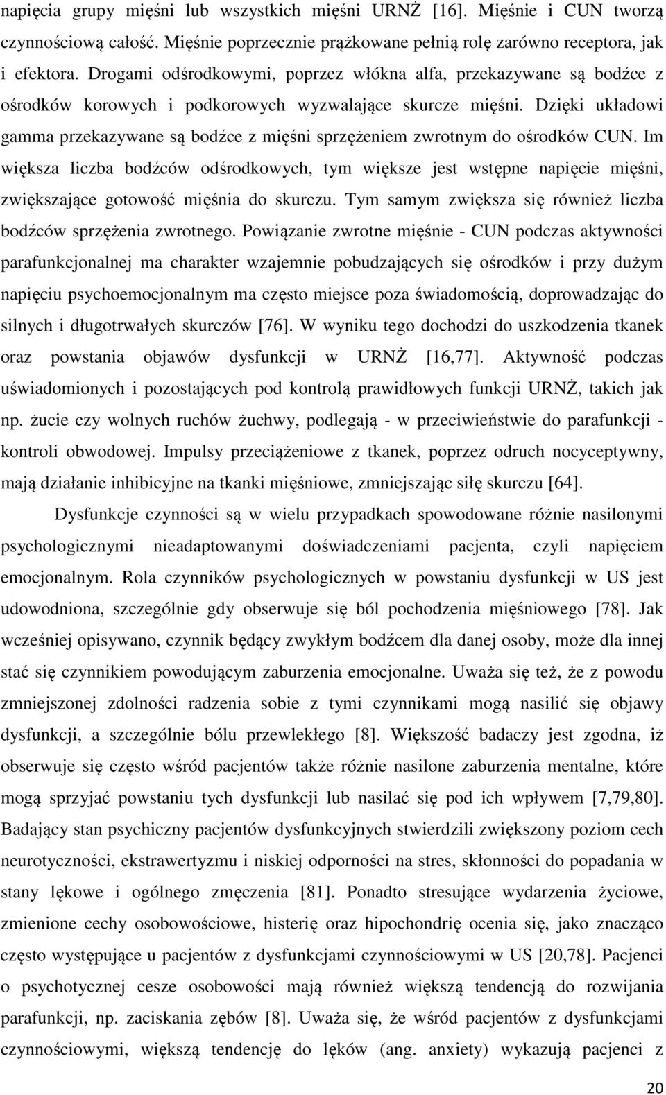 Dzięki układowi gamma przekazywane są bodźce z mięśni sprzężeniem zwrotnym do ośrodków CUN.