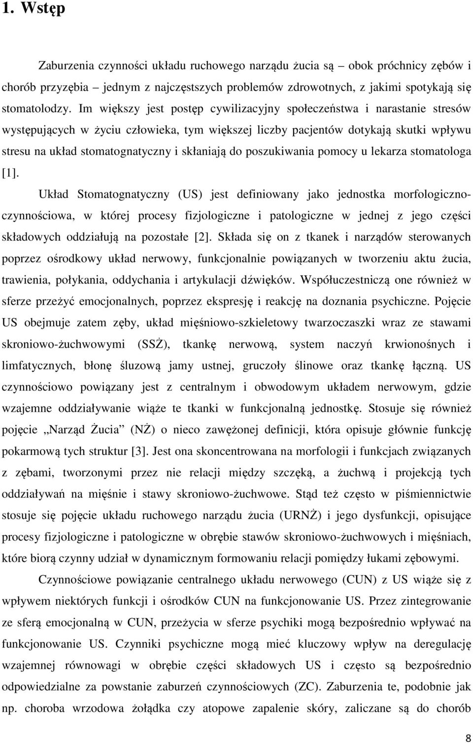 skłaniają do poszukiwania pomocy u lekarza stomatologa [1].