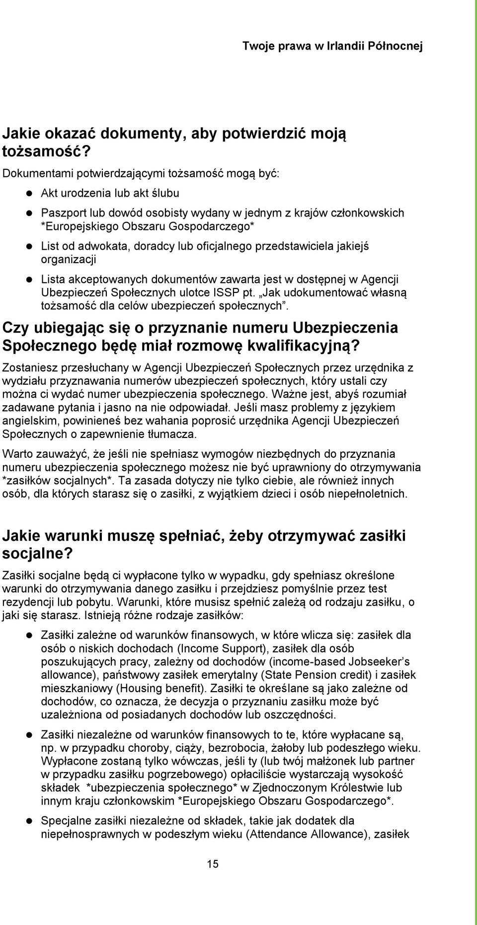 doradcy lub oficjalnego przedstawiciela jakiejś organizacji Lista akceptowanych dokumentów zawarta jest w dostępnej w Agencji Ubezpieczeń Społecznych ulotce ISSP pt.