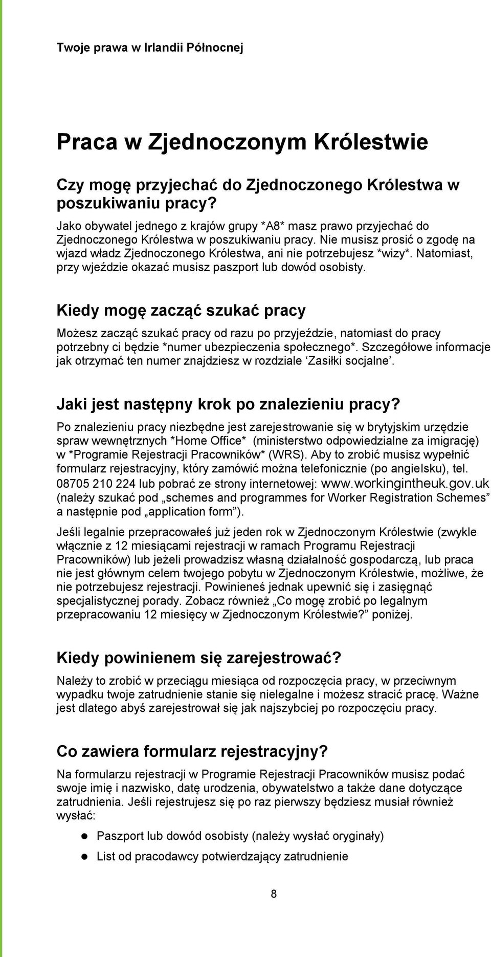 Nie musisz prosić o zgodę na wjazd władz Zjednoczonego Królestwa, ani nie potrzebujesz *wizy*. Natomiast, przy wjeździe okazać musisz paszport lub dowód osobisty.
