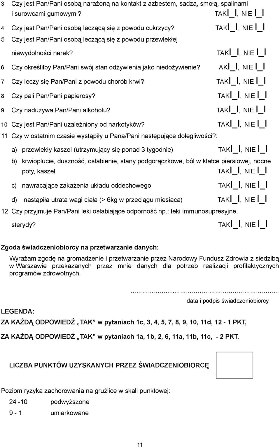 AKI_I, NIE I_I 7 Czy leczy się Pan/Pani z powodu chorób krwi? TAKI_I, NIE I_I 8 Czy pali Pan/Pani papierosy? TAKI_I, NIE I_I 9 Czy nadużywa Pan/Pani alkoholu?