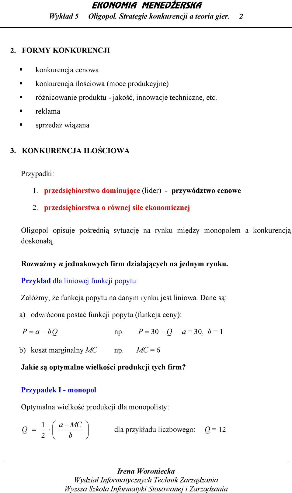 przedsiębiorstwa o równej sile ekonomicznej Oligopol opisuje pośrednią sytuację na rynku między monopolem a konkurencją doskonałą. Rozważmy n jednakowych firm działających na jednym rynku.