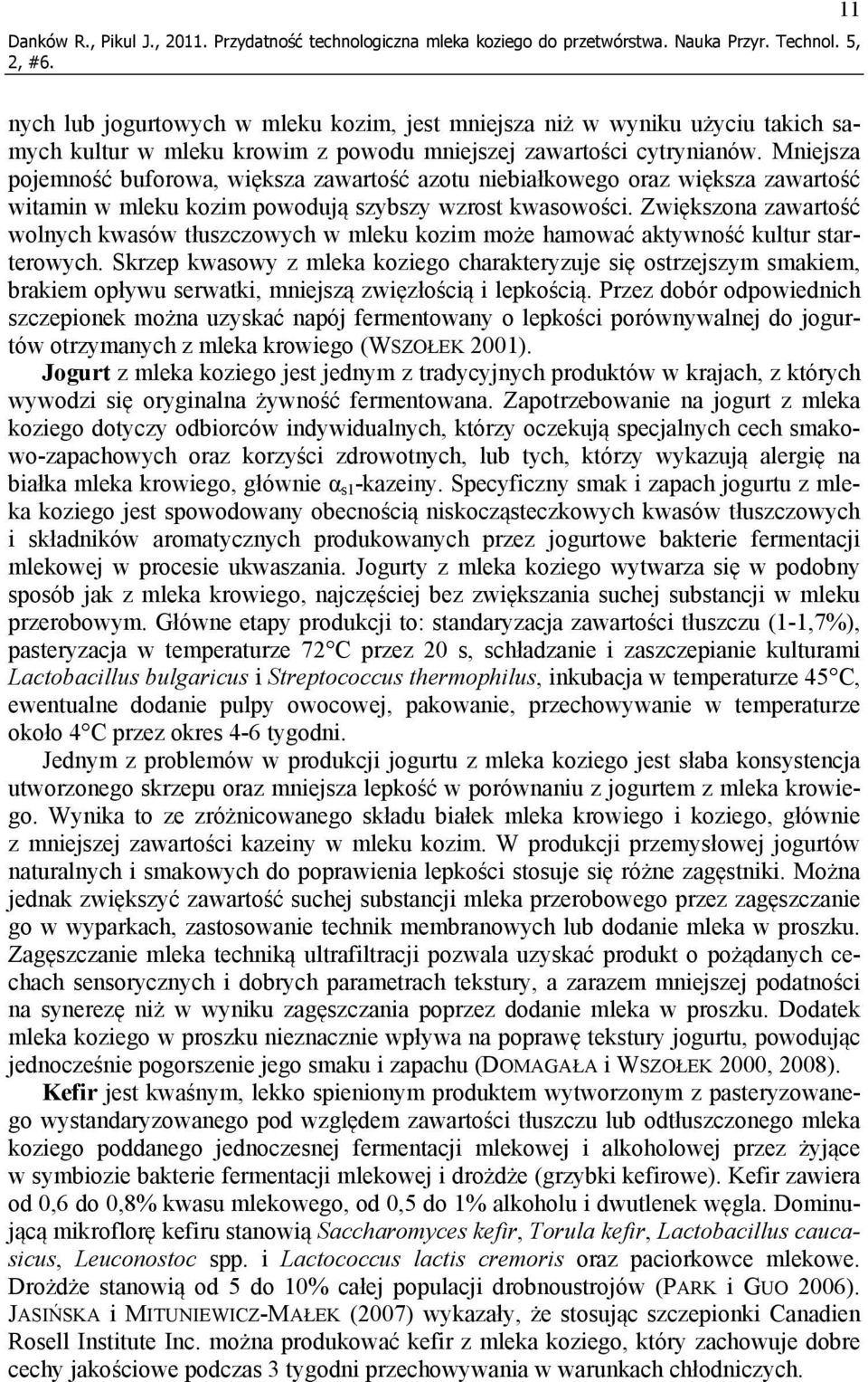Mniejsza pojemność buforowa, większa zawartość azotu niebiałkowego oraz większa zawartość witamin w mleku kozim powodują szybszy wzrost kwasowości.