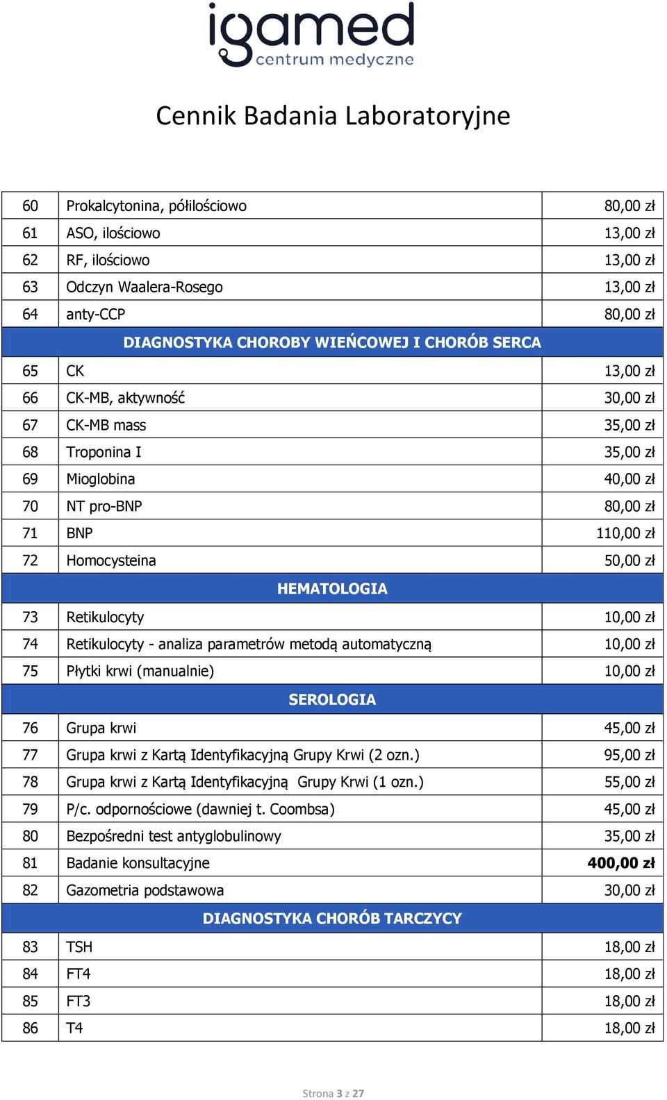 Retikulocyty 10,00 zł 74 Retikulocyty - analiza parametrów metodą automatyczną 10,00 zł 75 Płytki krwi (manualnie) 10,00 zł SEROLOGIA 76 Grupa krwi 45,00 zł 77 Grupa krwi z Kartą Identyfikacyjną