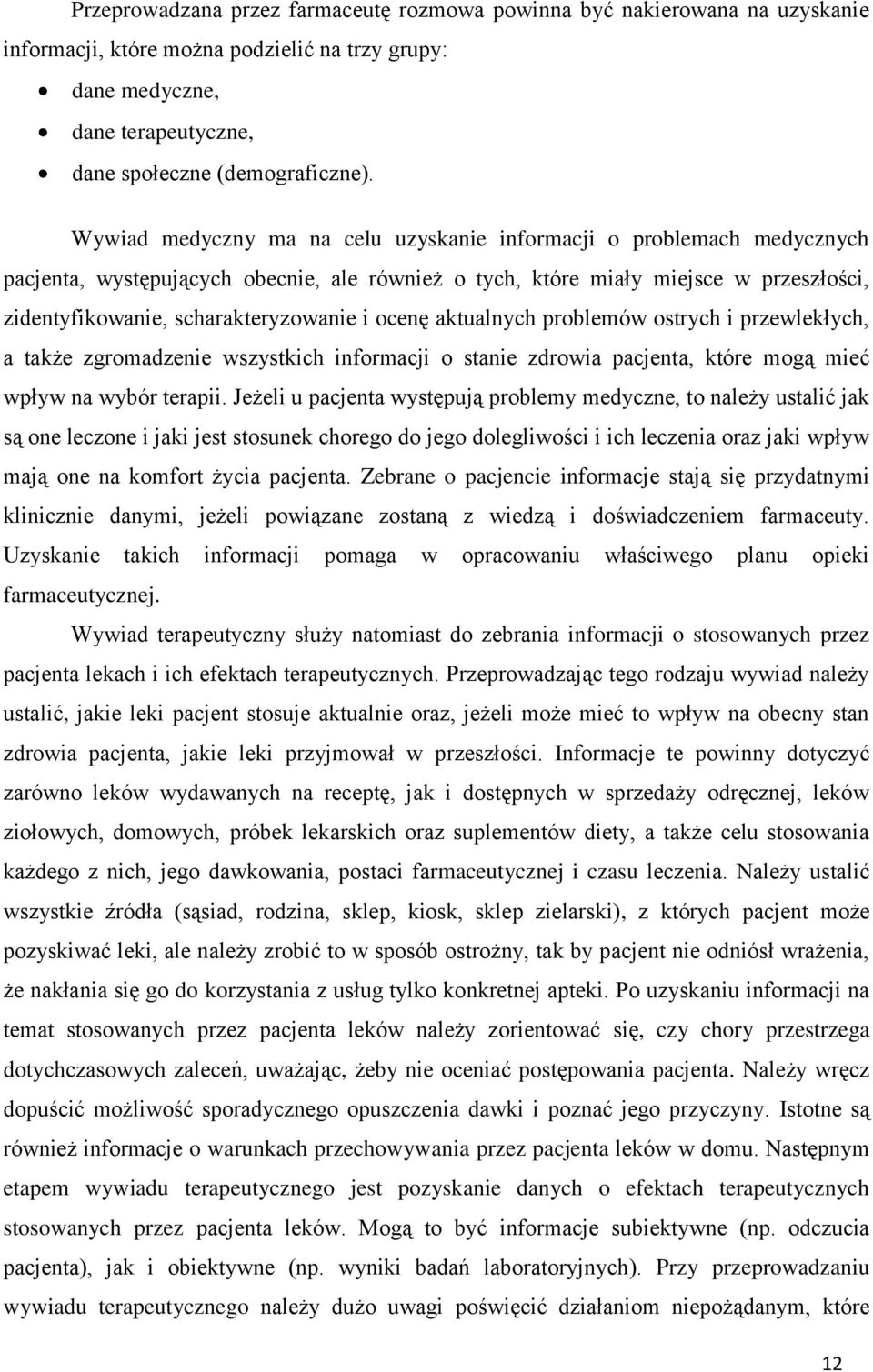 ocenę aktualnych problemów ostrych i przewlekłych, a także zgromadzenie wszystkich informacji o stanie zdrowia pacjenta, które mogą mieć wpływ na wybór terapii.