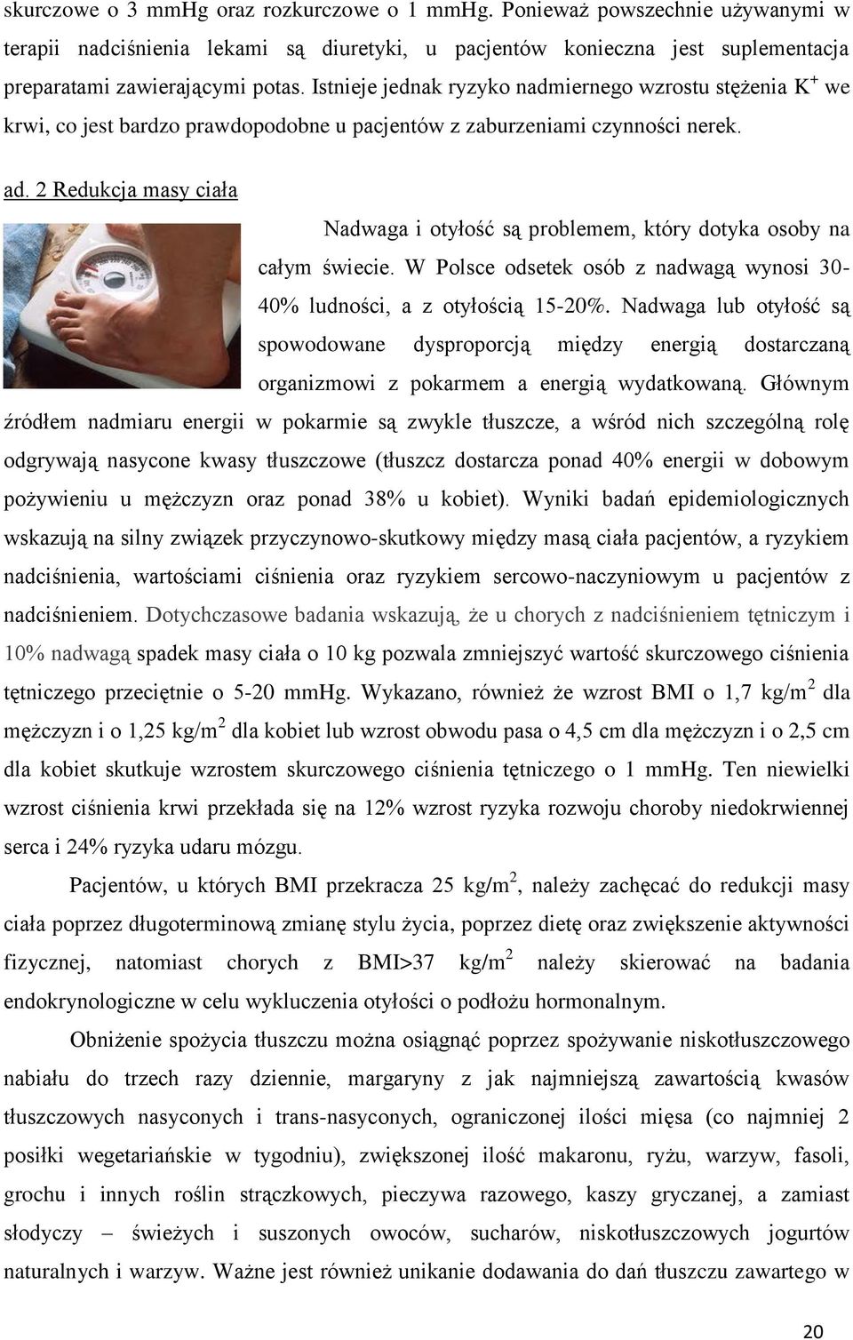 2 Redukcja masy ciała Nadwaga i otyłość są problemem, który dotyka osoby na całym świecie. W Polsce odsetek osób z nadwagą wynosi 30-40% ludności, a z otyłością 15-20%.