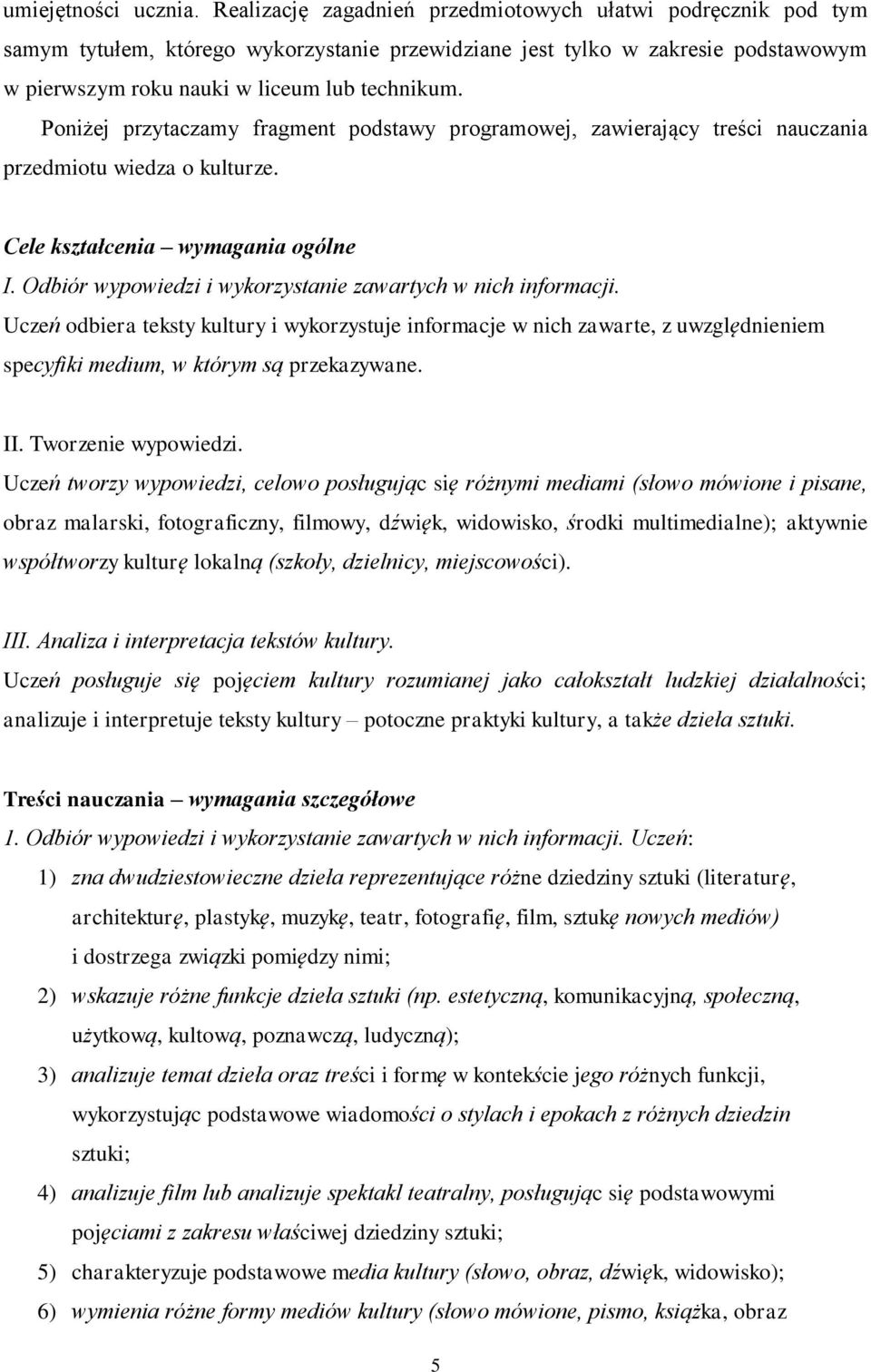 Poniżej przytaczamy fragment podstawy programowej, zawierający treści nauczania przedmiotu wiedza o kulturze. Cele kształcenia wymagania ogólne I.