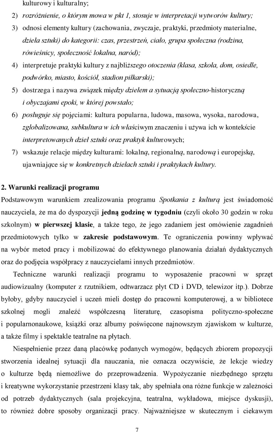 osiedle, podwórko, miasto, kościół, stadion piłkarski); 5) dostrzega i nazywa związek między dziełem a sytuacją społeczno-historyczną i obyczajami epoki, w której powstało; 6) posługuje się