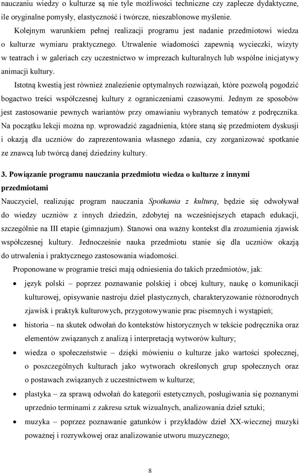 Utrwalenie wiadomości zapewnią wycieczki, wizyty w teatrach i w galeriach czy uczestnictwo w imprezach kulturalnych lub wspólne inicjatywy animacji kultury.