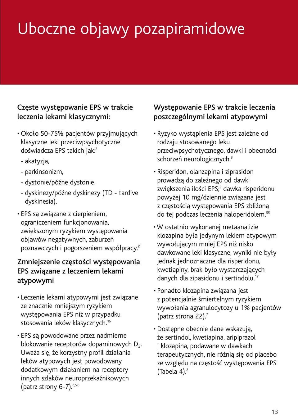 EPS są związane z cierpieniem, ograniczeniem funkcjonowania, zwiększonym ryzykiem występowania objawów negatywnych, zaburzeń poznawczych i pogorszeniem współpracy.
