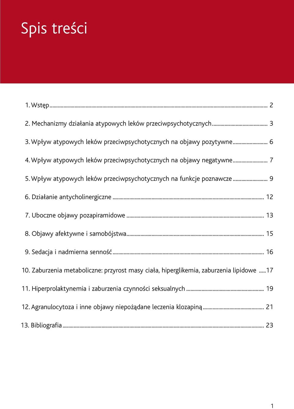 .. 12 7. Uboczne objawy pozapiramidowe... 13 8. Objawy afektywne i samobójstwa... 15 9. Sedacja i nadmierna senność... 16 10.