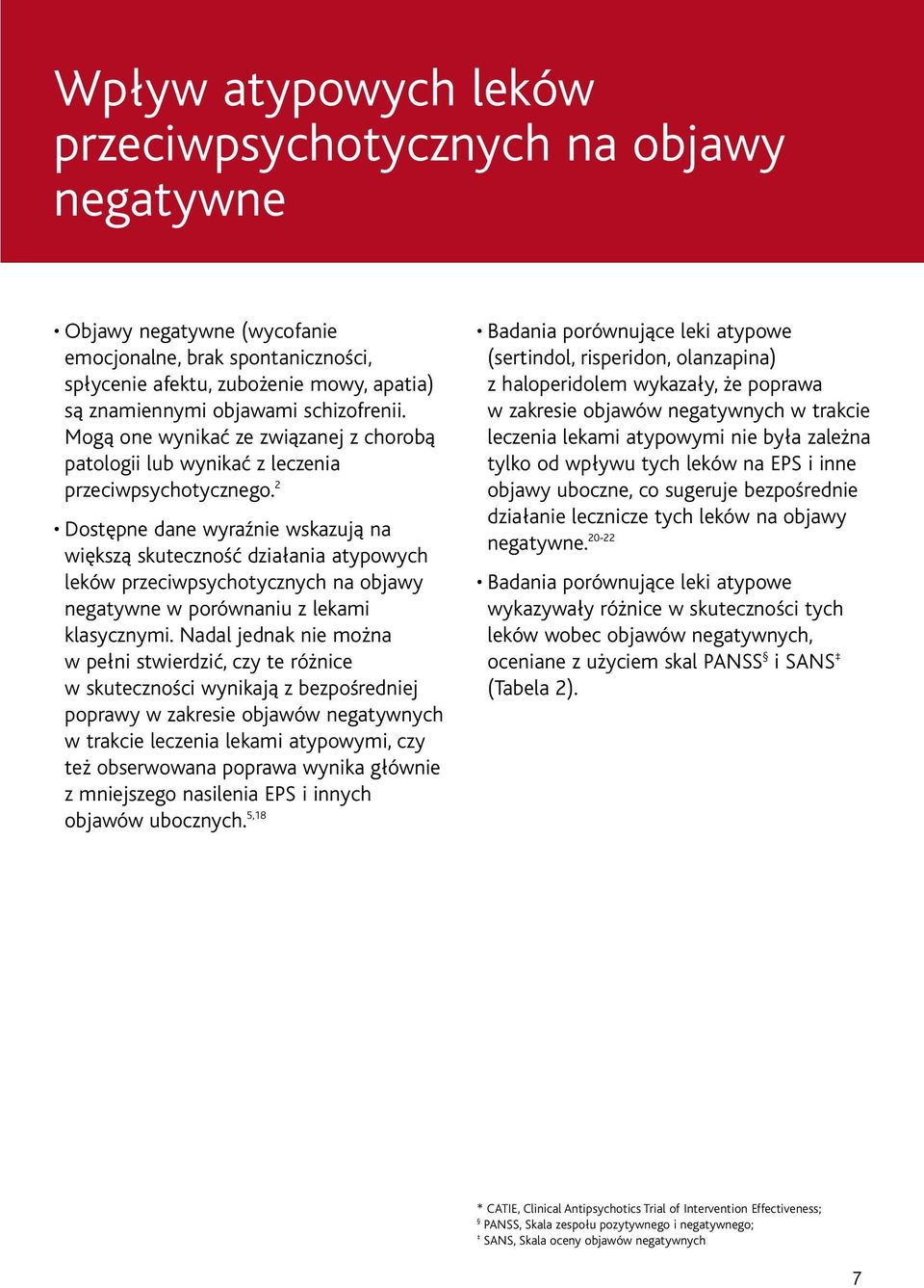2 Dostępne dane wyraźnie wskazują na większą skuteczność działania atypowych leków przeciwpsychotycznych na objawy negatywne w porównaniu z lekami klasycznymi.