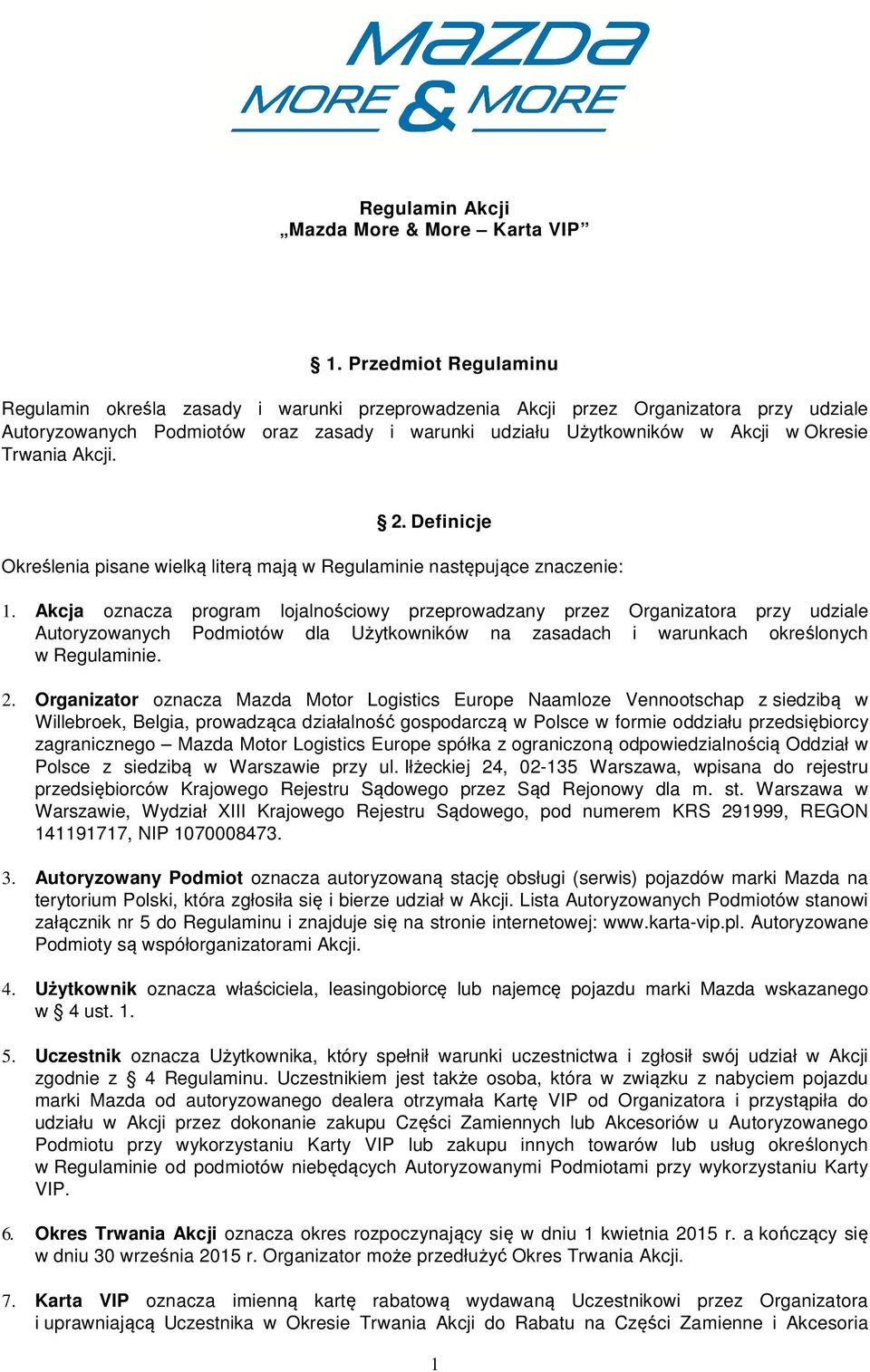 Trwania Akcji. 2. Definicje Określenia pisane wielką literą mają w Regulaminie następujące znaczenie: 1.