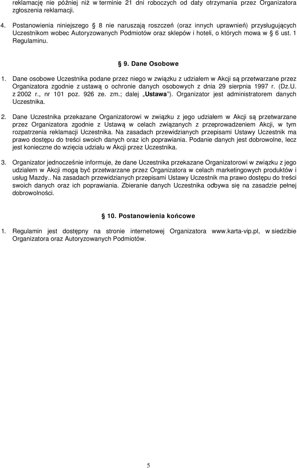 Dane Osobowe 1. Dane osobowe Uczestnika podane przez niego w związku z udziałem w Akcji są przetwarzane przez Organizatora zgodnie z ustawą o ochronie danych osobowych z dnia 29 sierpnia 1997 r. (Dz.