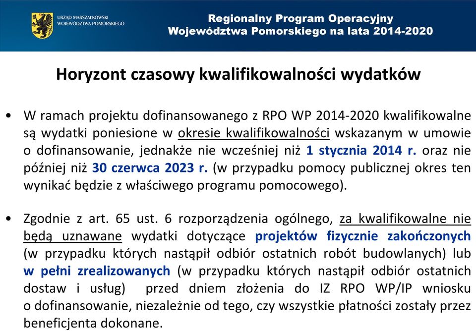 6 rozporządzenia ogólnego, za kwalifikowalne nie będą uznawane wydatki dotyczące projektów fizycznie zakończonych (w przypadku których nastąpił odbiór ostatnich robót budowlanych) lub w pełni