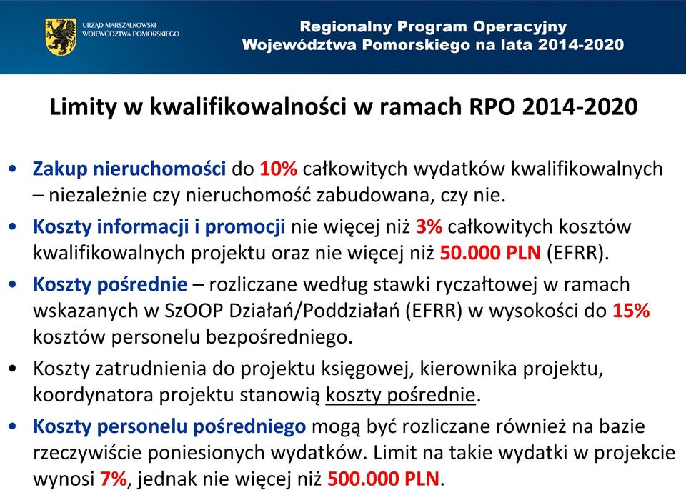 Koszty pośrednie rozliczane według stawki ryczałtowej w ramach wskazanych w SzOOP Działań/Poddziałań (EFRR) w wysokości do 15% kosztów personelu bezpośredniego.