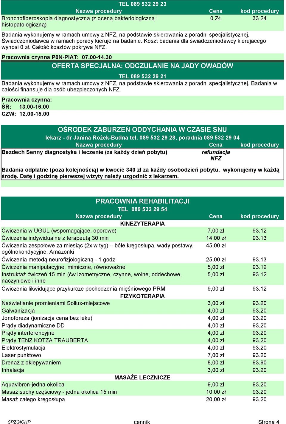 Koszt badania dla świadczeniodawcy kierujacego wynosi 0 zł. Całość kosztów pokrywa NFZ. Pracownia czynna P0N-PIĄT: 07.00-14.