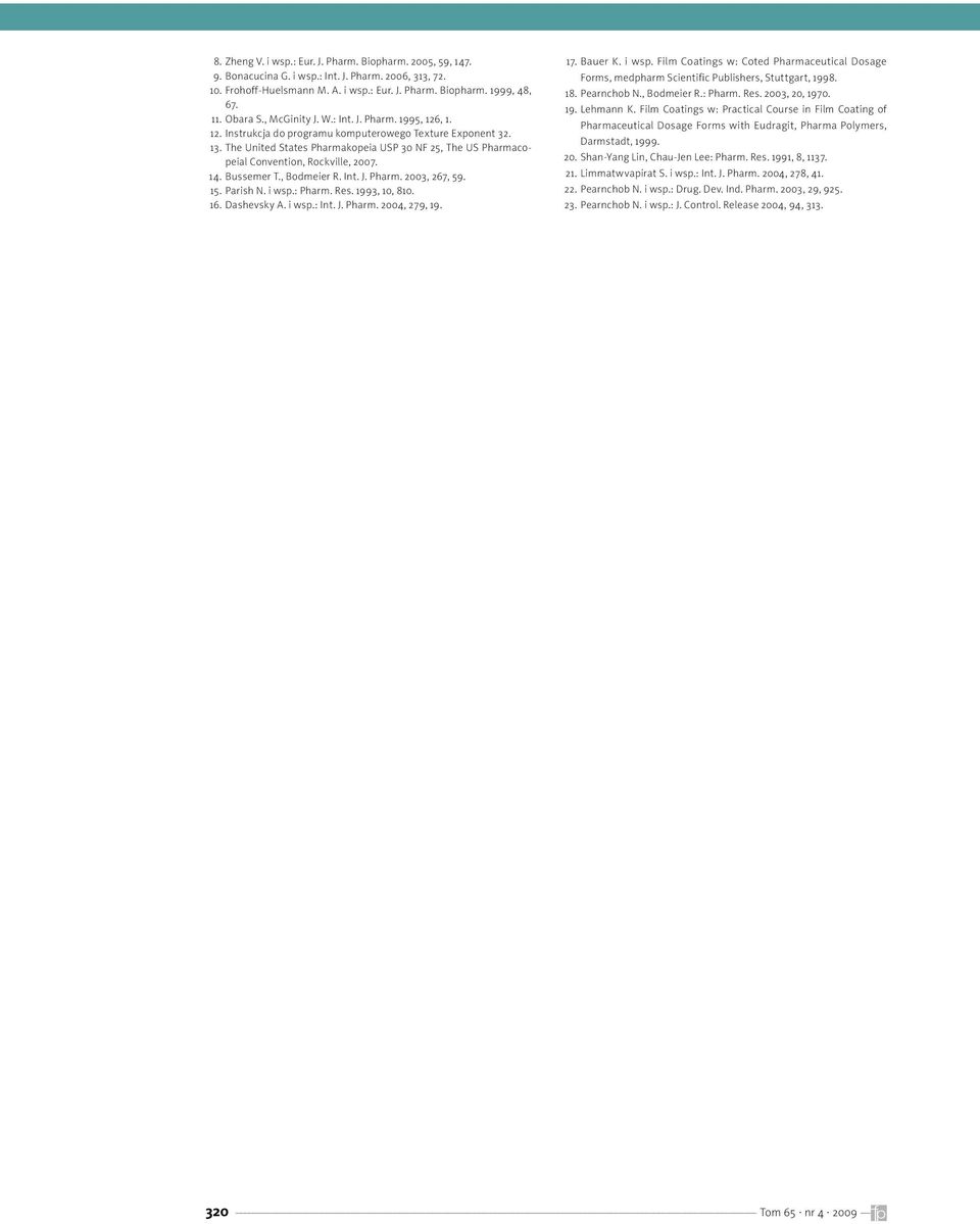 The United States Pharmakopeia USP 30 NF 25, The US Pharmacopeial Convention, Rockville, 2007. 14. Bussemer T., Bodmeier R. Int. J. Pharm. 2003, 267, 59. 15. Parish N. i wsp.: Pharm. Res.