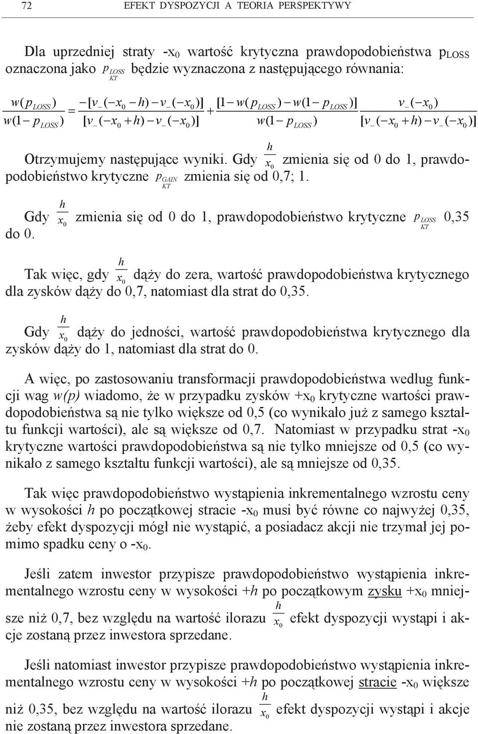 h Gdy x zmienia się od do 1, prawdopodobieństwo krytyczne p LOSS,35 do. h x Tak więc, gdy dąży do zera, wartość prawdopodobieństwa krytycznego dla zysków dąży do,7, natomiast dla strat do,35.