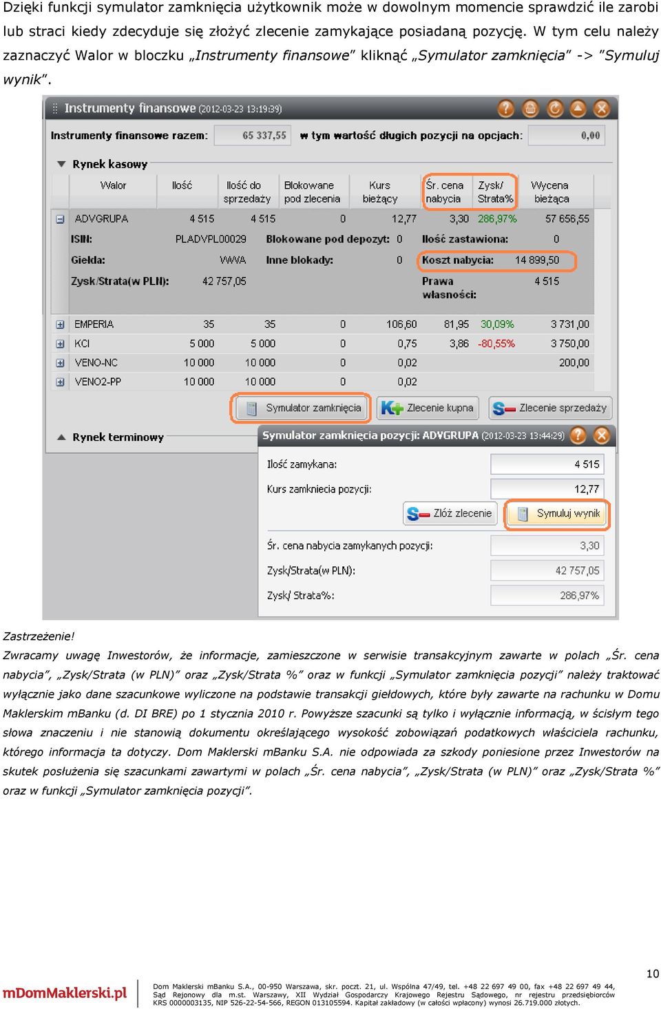 Zwracamy uwagę Inwestorów, że informacje, zamieszczone w serwisie transakcyjnym zawarte w polach Śr.