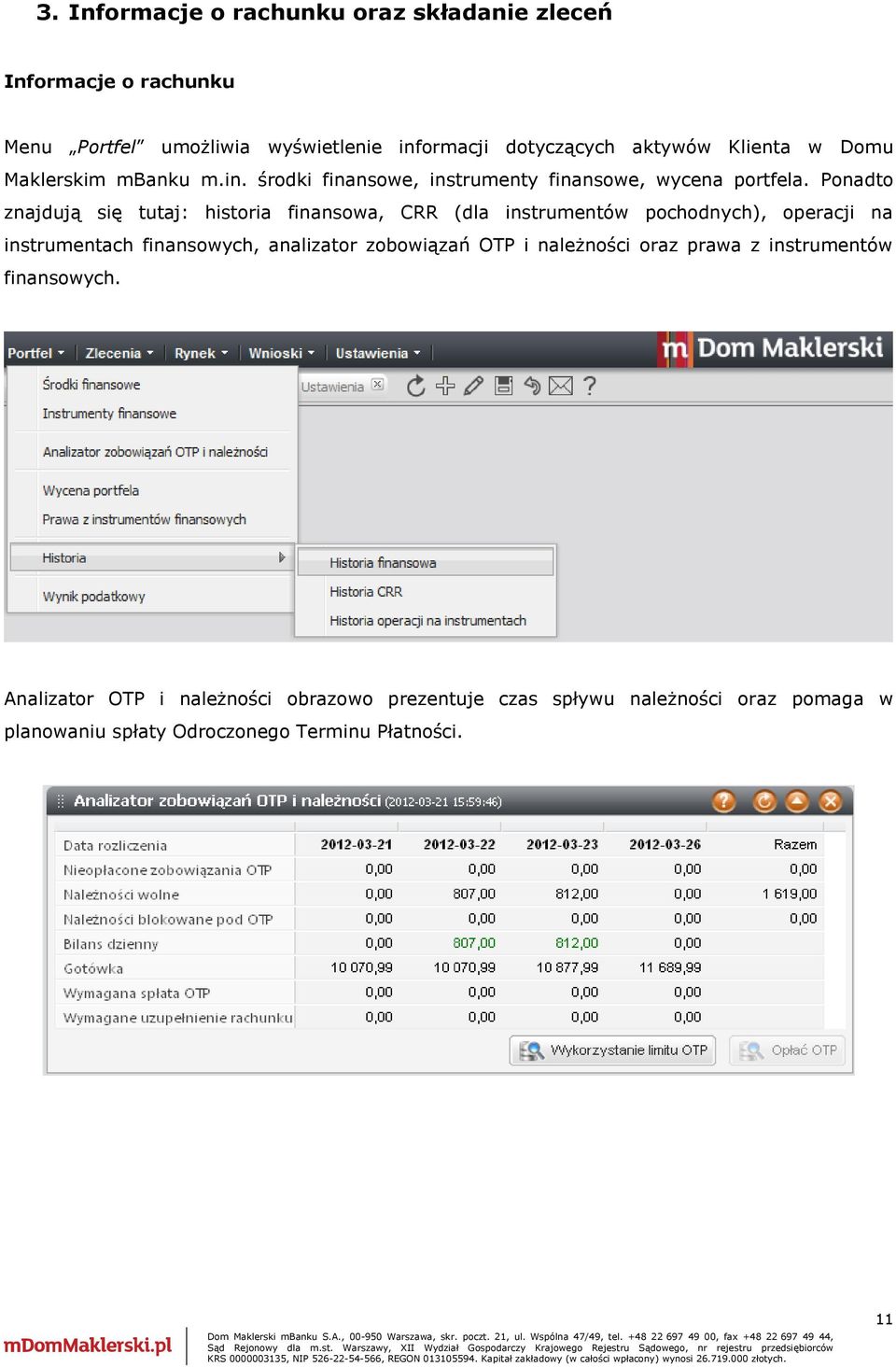 Ponadto znajdują się tutaj: historia finansowa, CRR (dla instrumentów pochodnych), operacji na instrumentach finansowych, analizator