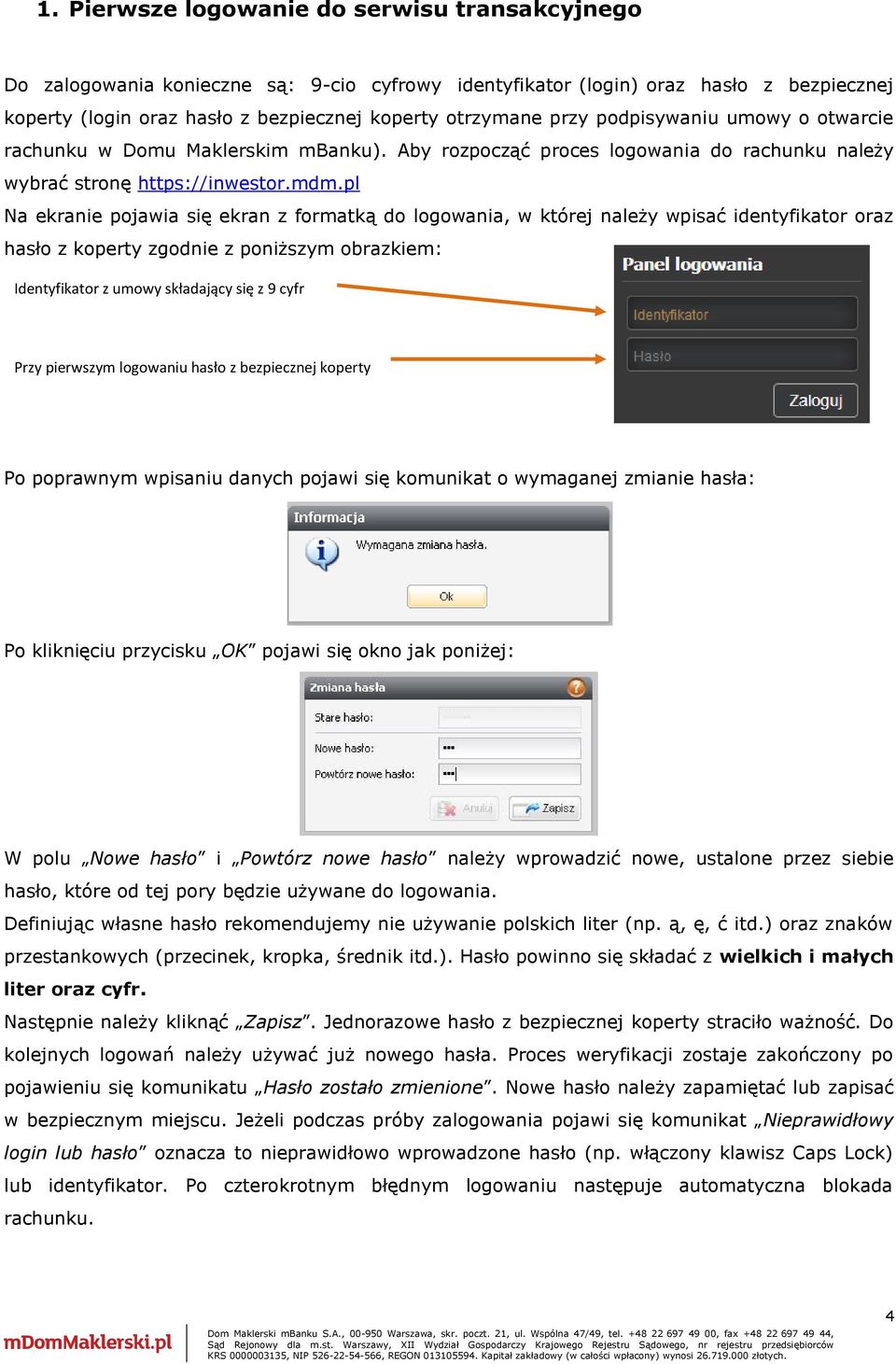 pl Na ekranie pojawia się ekran z formatką do logowania, w której należy wpisać identyfikator oraz hasło z koperty zgodnie z poniższym obrazkiem: Identyfikator z umowy składający się z 9 cyfr Przy