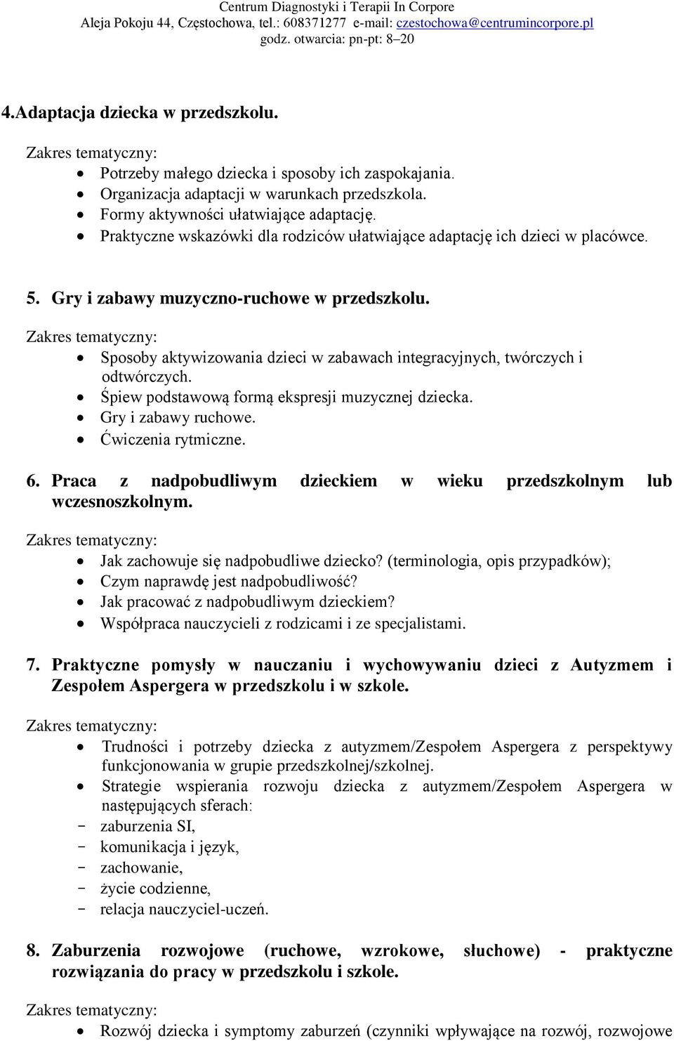 Sposoby aktywizowania dzieci w zabawach integracyjnych, twórczych i odtwórczych. Śpiew podstawową formą ekspresji muzycznej dziecka. Gry i zabawy ruchowe. Ćwiczenia rytmiczne. 6.