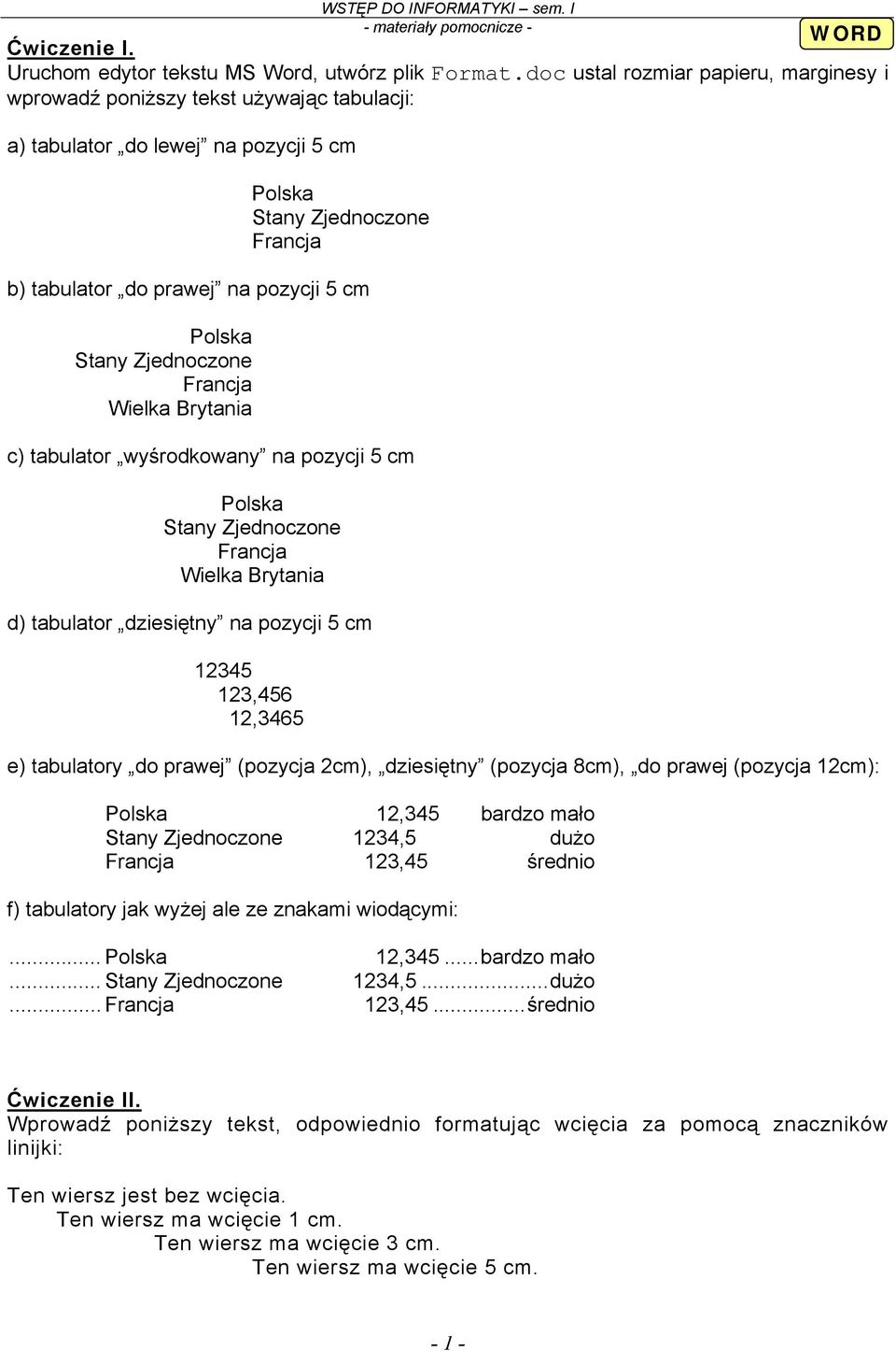 Stany Zjednoczone Francja Wielka Brytania c) tabulator wyśrodkowany na pozycji 5 cm Polska Stany Zjednoczone Francja Wielka Brytania d) tabulator dziesiętny na pozycji 5 cm 12345 123,456 12,3465 e)