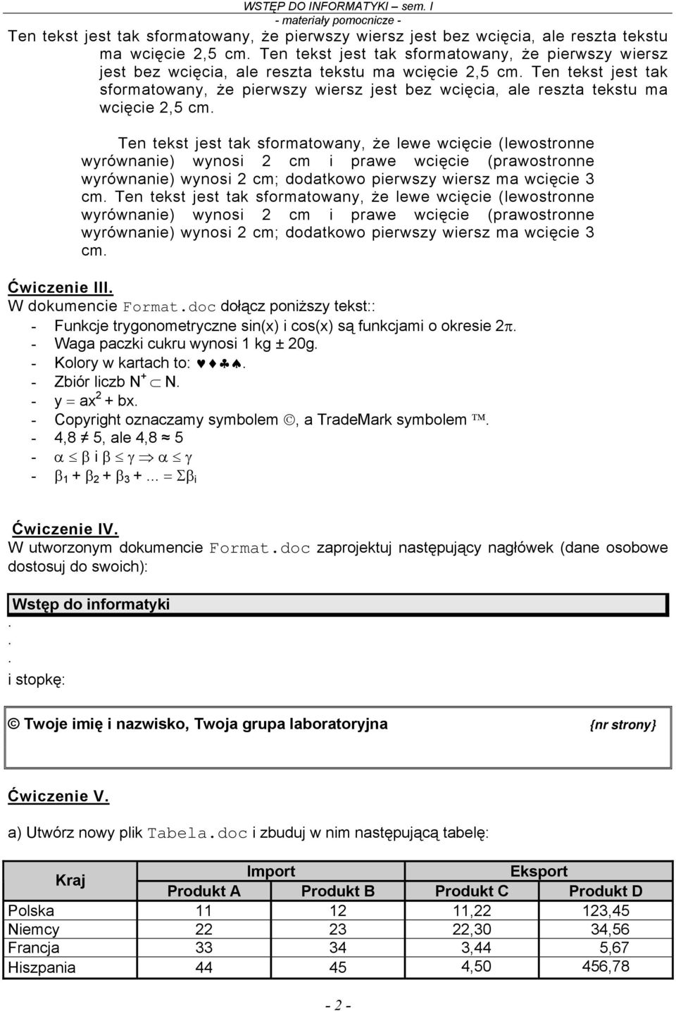 Ćwiczenie III. W dokumencie Format.doc dołącz poniższy tekst:: - Funkcje trygonometryczne sin(x) i cos(x) są funkcjami o okresie 2π. - Waga paczki cukru wynosi 1 kg ± 20g. - Kolory w kartach to:.