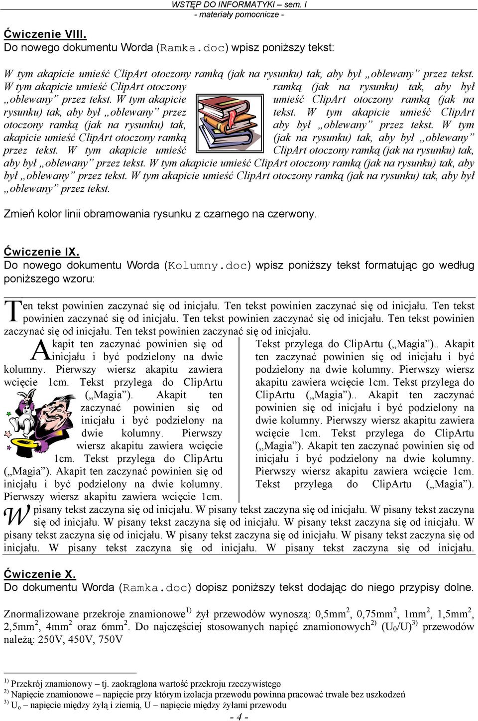 W tym akapicie umieść ClipArt otoczony ramką (jak na rysunku) tak, aby był oblewany przez tekst. Zmień kolor linii obramowania rysunku z czarnego na czerwony. Ćwiczenie IX.
