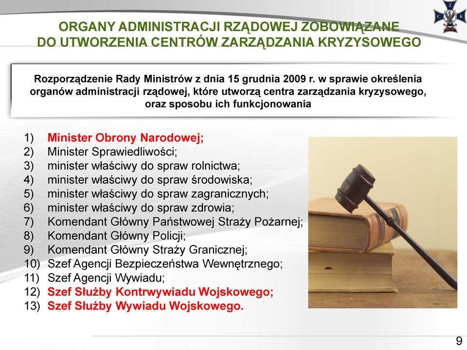 Sprawiedliwości; 3) minister właściwy do spraw rolnictwa; 4) minister właściwy do spraw środowiska; 5) minister właściwy do spraw zagranicznych; 6) minister właściwy do spraw zdrowia;