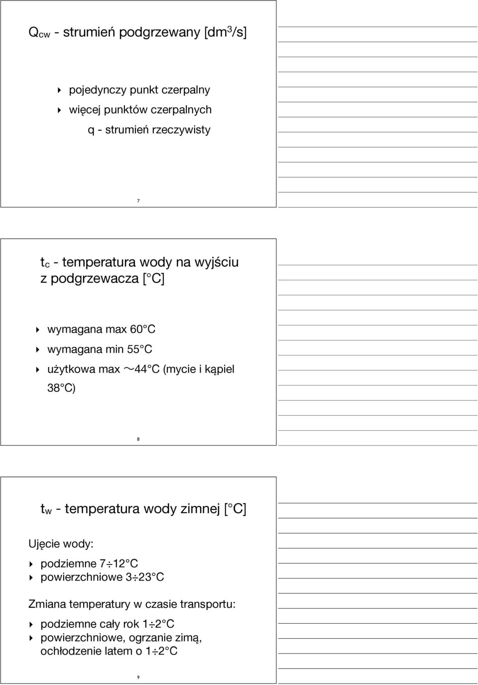 max 44 C (mycie i kąpiel 38 C) 8 tw - temperatura wody zimnej [ C] Ujęcie wody: podziemne 7 12 C powierzchniowe 3