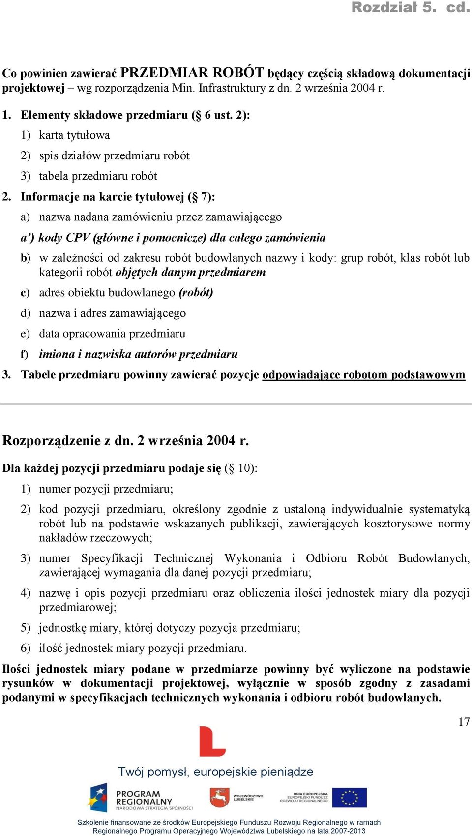 pomocnicze) dla całego zamówienia b) w zależności od zakresu robót budowlanych nazwy i kody: grup robót, klas robót lub kategorii robót objętych danym przedmiarem c) adres obiektu budowlanego (robót)