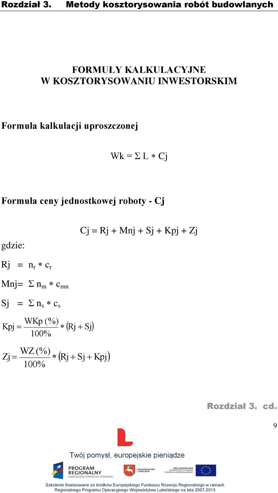 ceny jednostkowej roboty - Cj gdzie: Cj = Rj + Mnj + Sj + Kpj + Zj Rj = n r c r