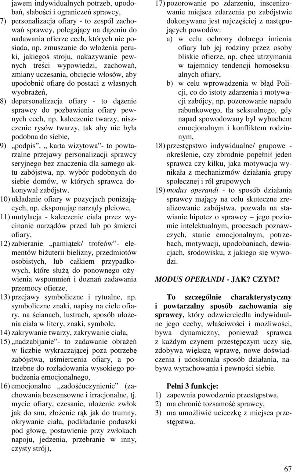 depersonalizacja ofiary - to dąŝenie sprawcy do pozbawienia ofiary pewnych cech, np.