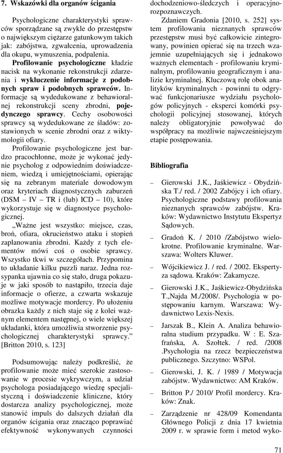 Informacje są wydedukowane z behawioralnej rekonstrukcji sceny zbrodni, pojedynczego sprawcy.