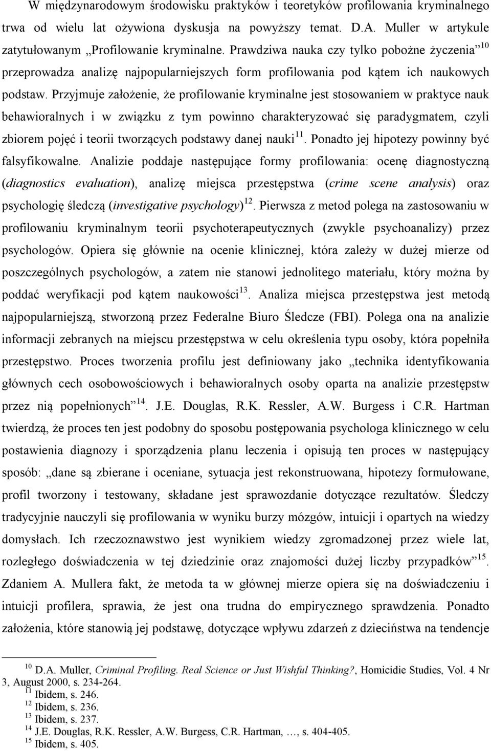 Przyjmuje założenie, że profilowanie kryminalne jest stosowaniem w praktyce nauk behawioralnych i w związku z tym powinno charakteryzować się paradygmatem, czyli zbiorem pojęć i teorii tworzących
