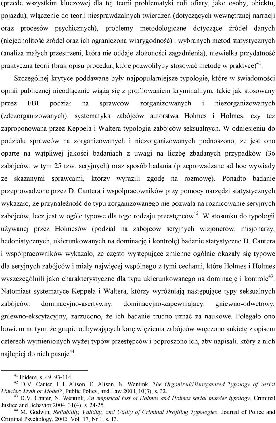 złożoności zagadnienia), niewielka przydatność praktyczna teorii (brak opisu procedur, które pozwoliłyby stosować metodę w praktyce) 41.