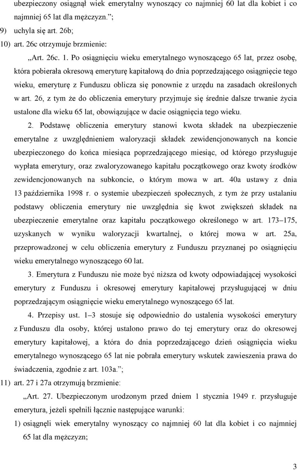 Po osiągnięciu wieku emerytalnego wynoszącego 65 lat, przez osobę, która pobierała okresową emeryturę kapitałową do dnia poprzedzającego osiągnięcie tego wieku, emeryturę z Funduszu oblicza się