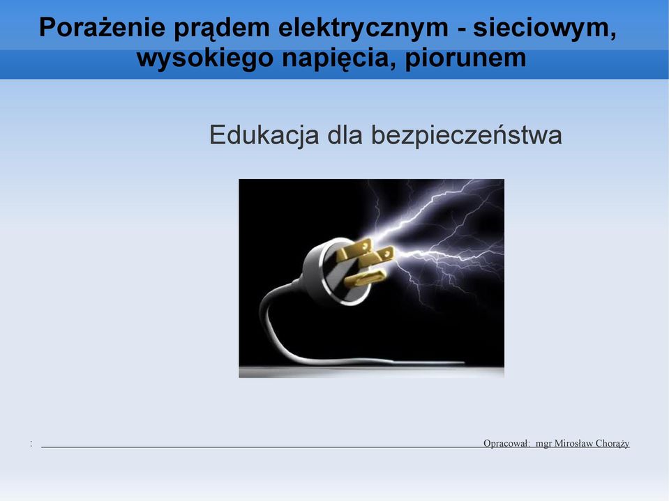 Porażenie prądem elektrycznym - sieciowym, wysokiego napięcia, piorunem.  Edukacja dla bezpieczeństwa. : Opracował: mgr Mirosław Chorąży - PDF Free  Download