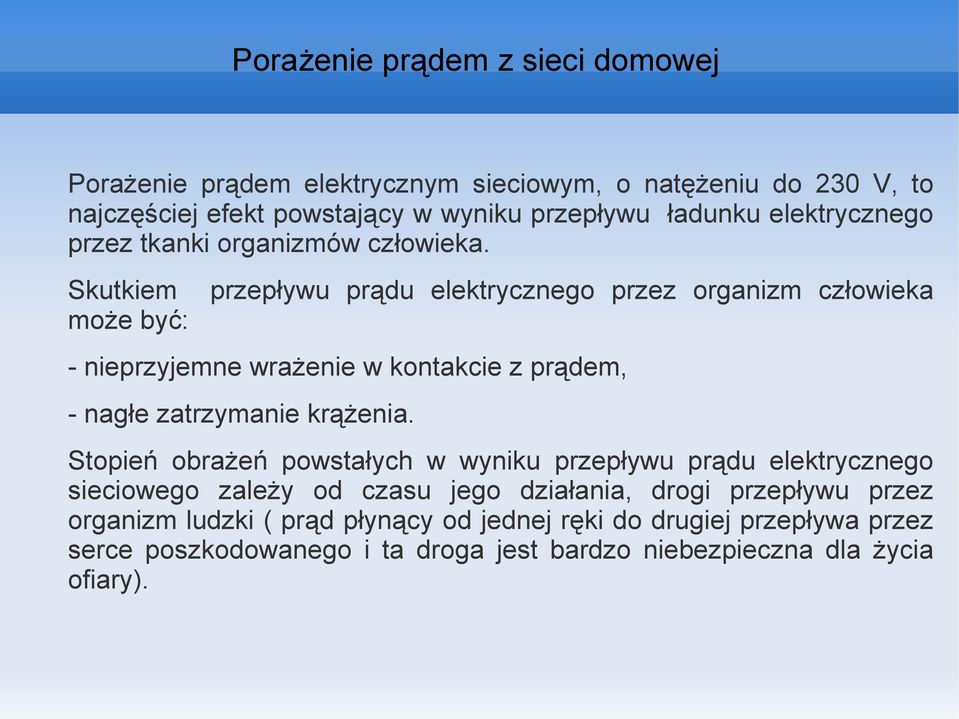 Skutkiem może być: przepływu prądu elektrycznego przez organizm człowieka - nieprzyjemne wrażenie w kontakcie z prądem, - nagłe zatrzymanie krążenia.