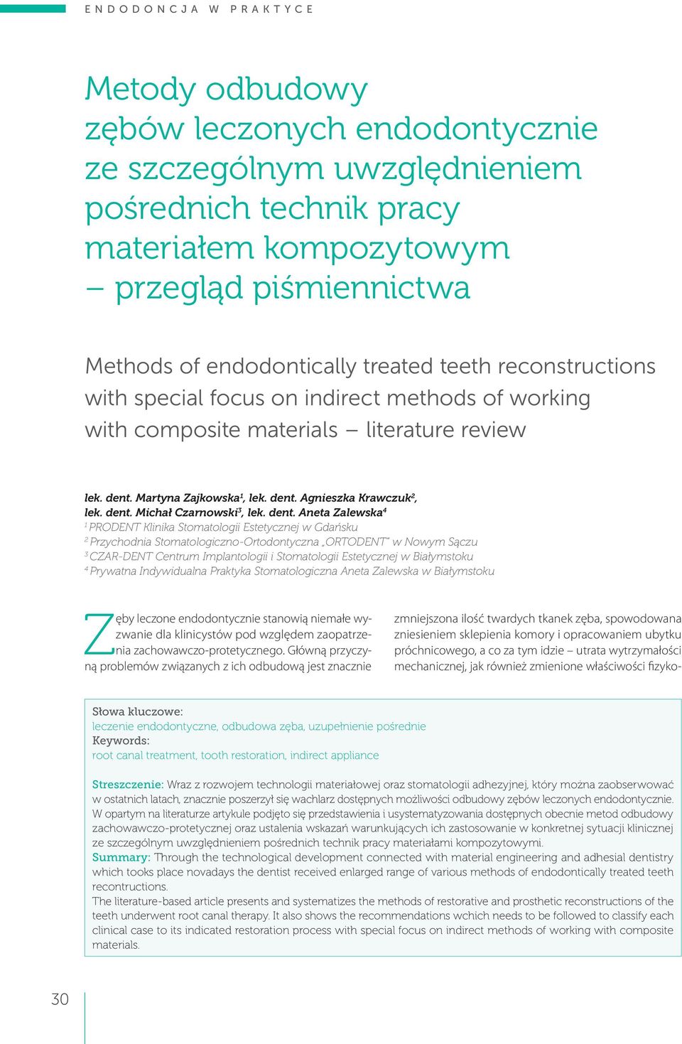 dent. Aneta Zalewska 4 1 PRODENT Klinika Stomatologii Estetycznej w Gdańsku 2 Przychodnia Stomatologiczno-Ortodontyczna ORTODENT w Nowym Sączu 3 CZAR-DENT Centrum Implantologii i Stomatologii
