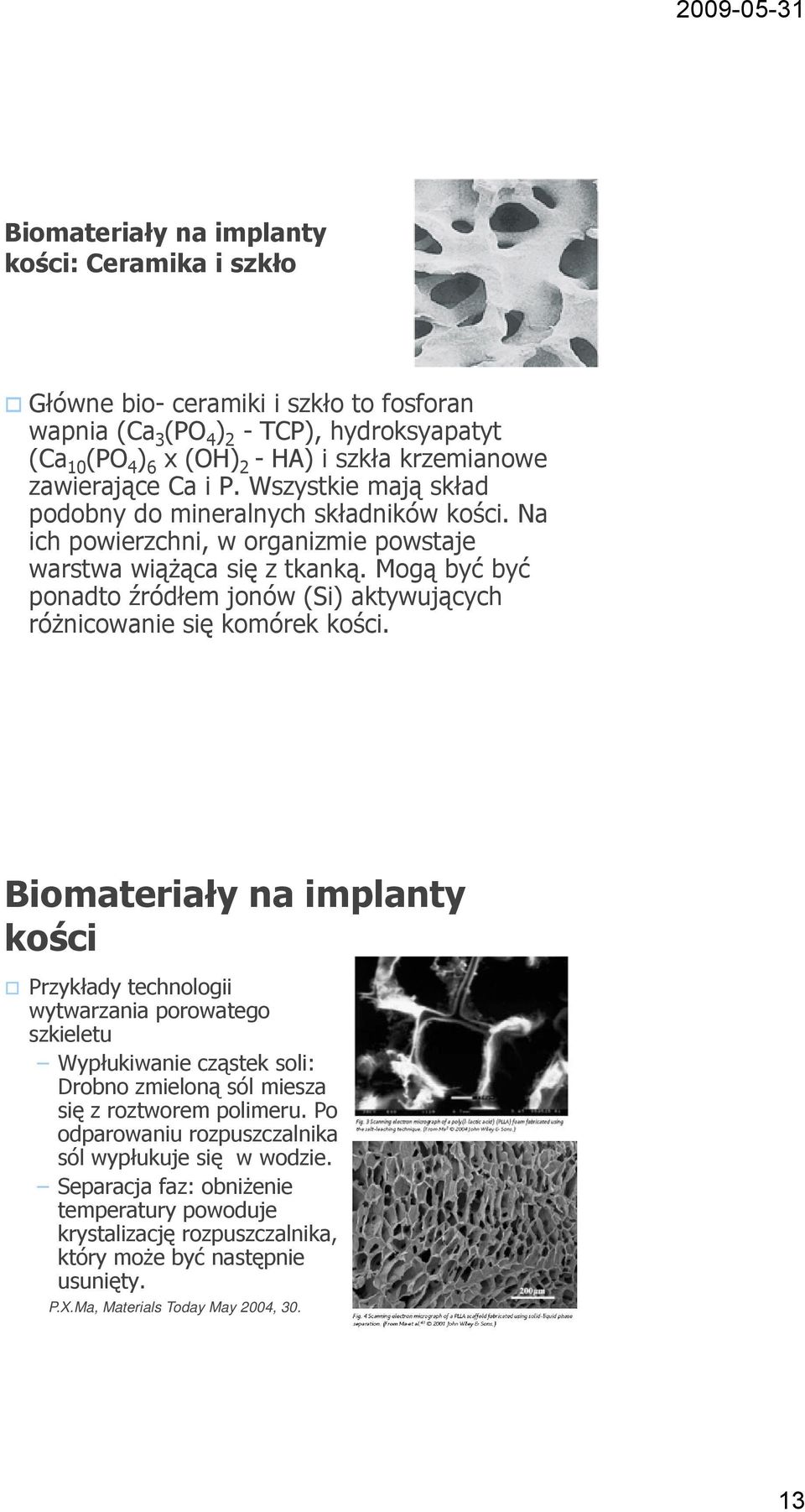 Mogą być być ponadto źródłem jonów (Si) aktywujących różnicowanie się komórek kości.