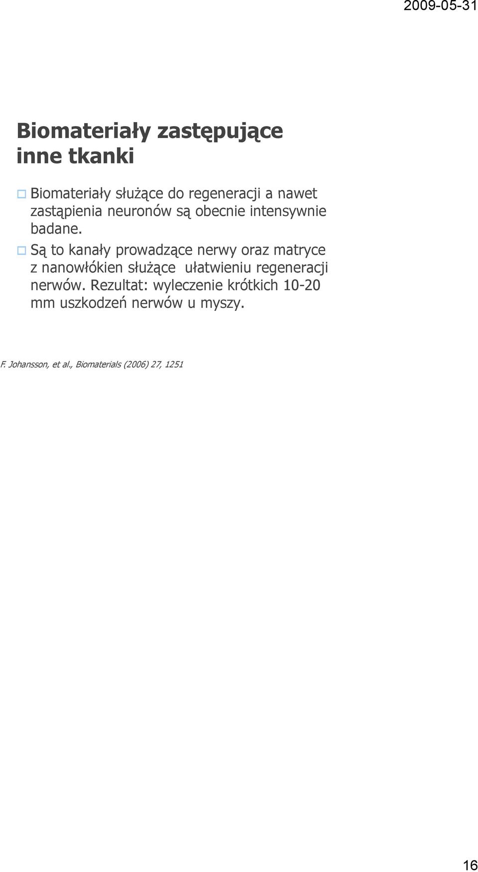 Są to kanały prowadzące nerwy oraz matryce z nanowłókien służące ułatwieniu