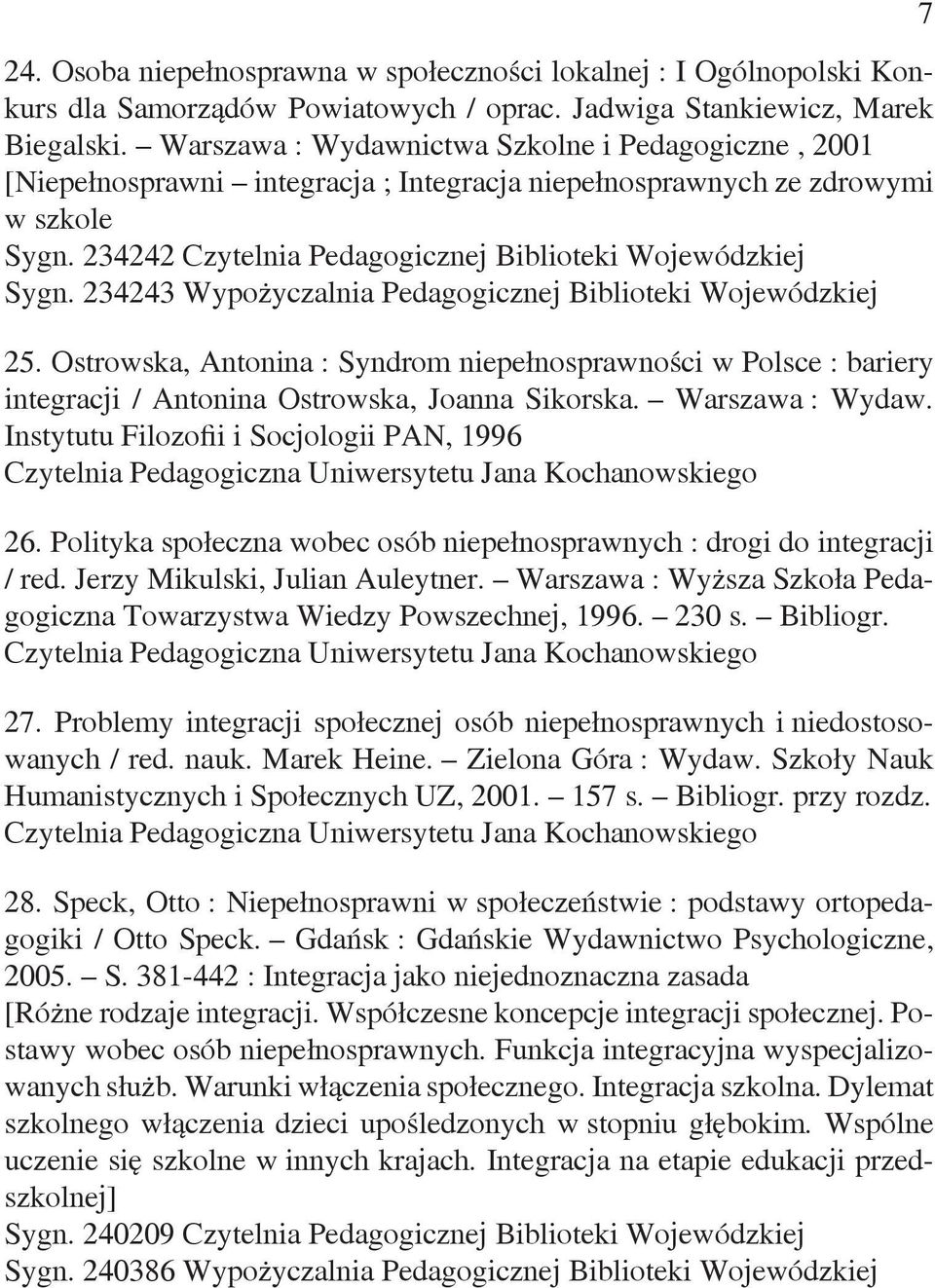 234243 Wypożyczalnia Pedagogicznej Biblioteki Wojewódzkiej 25. Ostrowska, Antonina : Syndrom niepełnosprawności w Polsce : bariery integracji / Antonina Ostrowska, Joanna Sikorska. Warszawa : Wydaw.