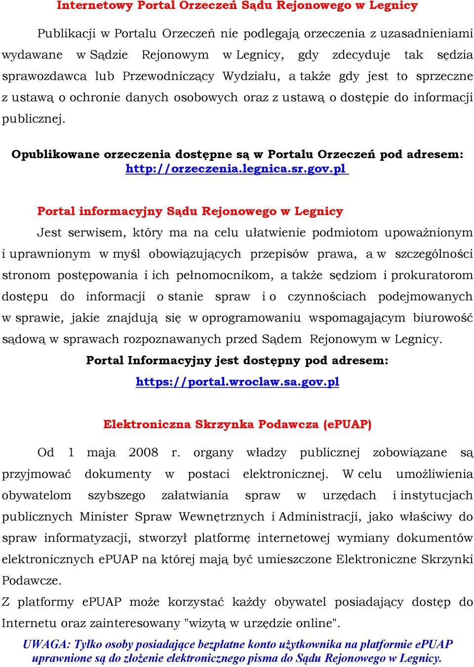 Opublikowane orzeczenia dostępne są w Portalu Orzeczeń pod adresem: http://orzeczenia.legnica.sr.gov.