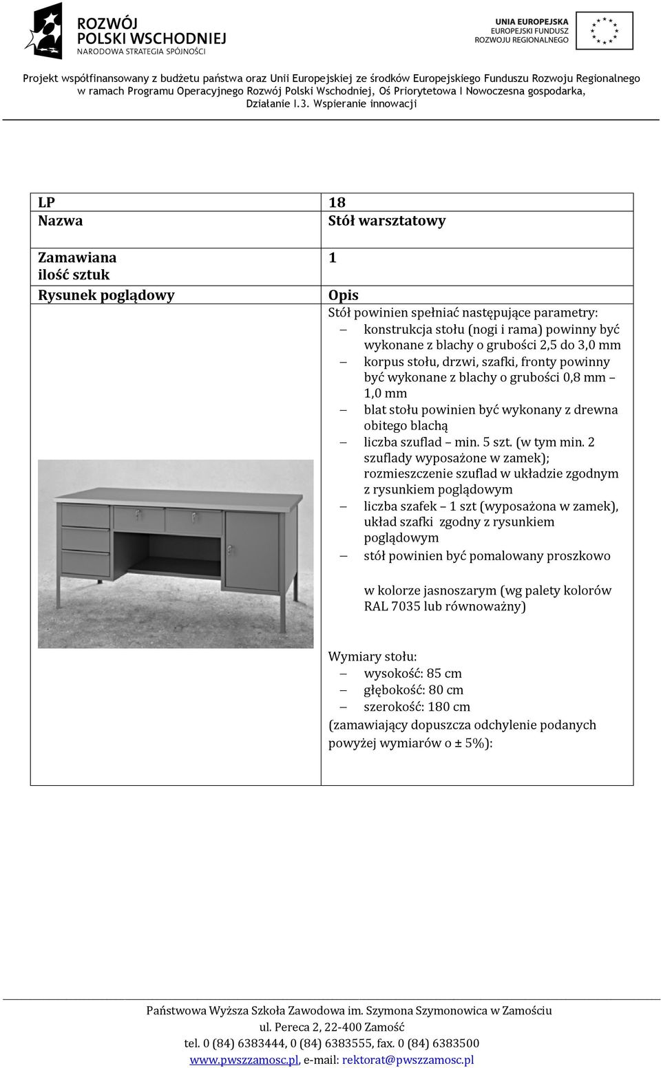 2 szuflady wyposażone w zamek); rozmieszczenie szuflad w układzie zgodnym z rysunkiem poglądowym liczba szafek 1 szt (wyposażona w zamek), układ szafki zgodny z rysunkiem